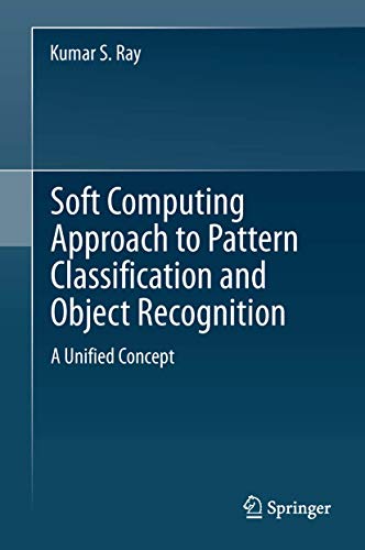 Soft Computing Approach to Pattern Classification and Object Recognition: A Unif [Hardcover]