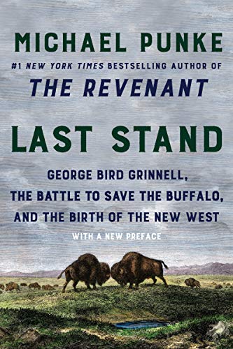 Last Stand: George Bird Grinnell, the Battle to Save the Buffalo, and the Birth  [Paperback]