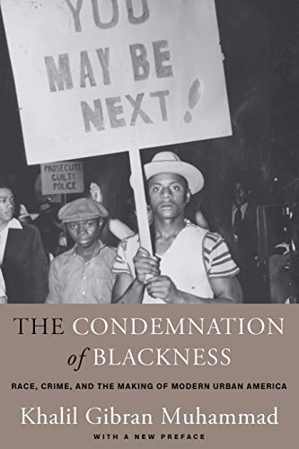 The Condemnation of Blackness: Race, Crime, and the Making of Modern Urban Ameri [Paperback]