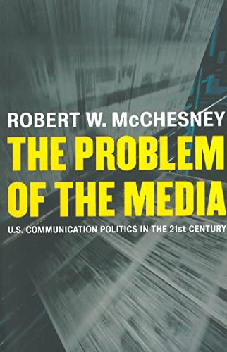 The Problem of the Media: U.S. Communication Politics in the Twenty-First Centur [Hardcover]