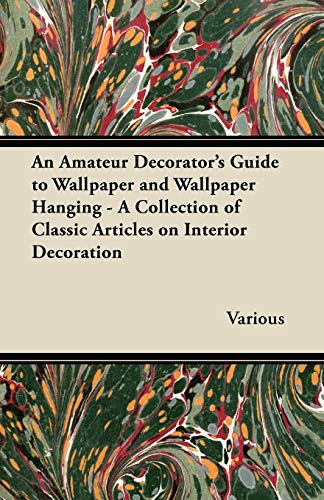 Amateur Decorator's Guide to Wallpaper and Wallpaper Hanging - a Collection of C [Paperback]