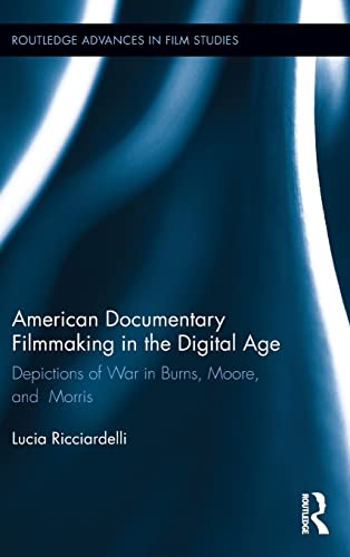 American Documentary Filmmaking in the Digital Age Depictions of War in Burns,  [Hardcover]