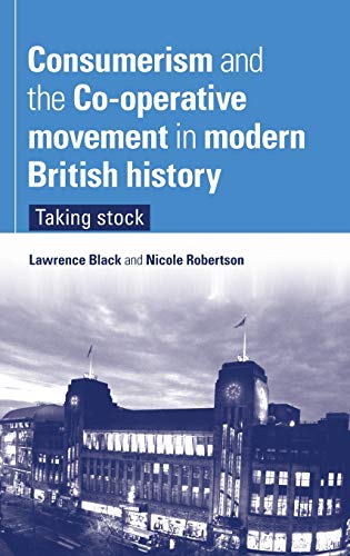 Consumerism and the Co-operative movement in modern British history Taking stoc [Hardcover]