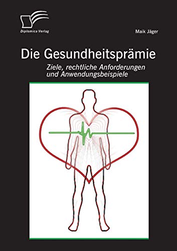 Die Gesundheitsprmie Ziele, Rechtliche Anforderungen Und Anendungsbeispiele ( [Paperback]