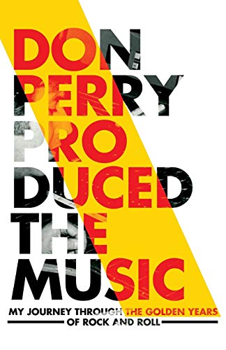 Don Perry Produced The Music My Journey Through The Golden Age Of Rock And Roll [Paperback]