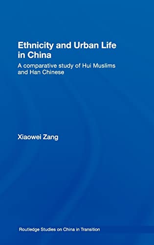 Ethnicity and Urban Life in China A Comparative Study of Hui Muslims and Han Ch [Hardcover]