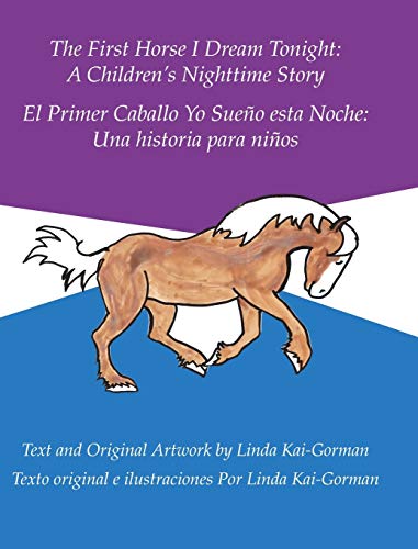 First Horse I Dream Tonighta Children's Nighttime Story  El Primer Caballo Yo  [Hardcover]