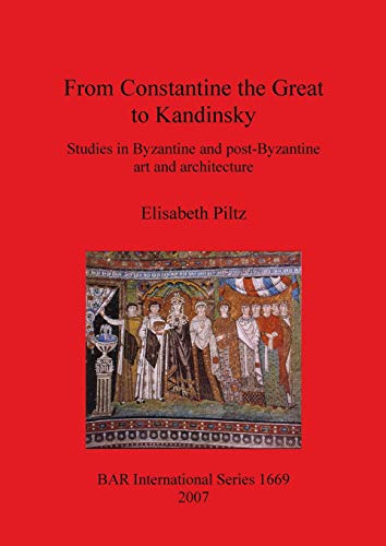 From Constantine the Great to Kandinsky Studies in Byzantine and post-Byzantine [Paperback]