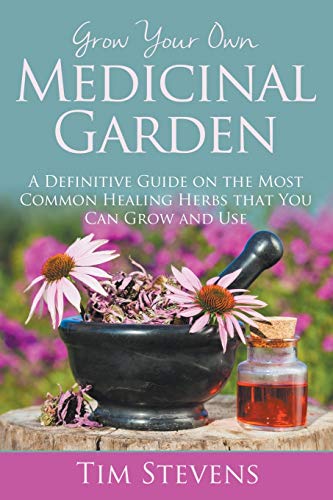 Gro Your On Medicinal Garden A Definitive Guide On The Most Common Healing He [Paperback]