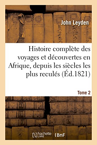 Histoire Complete Des Voyages Et Decouvertes En Afrique, Depuis Les Siecles Les  [Paperback]