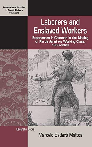 Laborers and Enslaved Workers Experiences in Common in the Making of Rio de Jan [Hardcover]