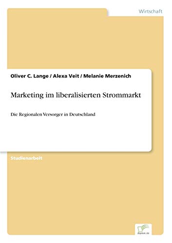 MARKETING IM LIBERALISIERTEN STROMMARKT  DIE REGIONALEN VERSORGER IN DEUTSCHLAN [Paperback]