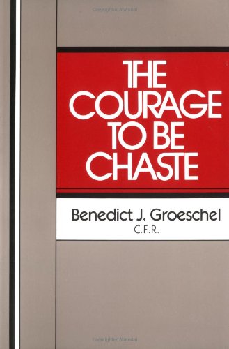 The Courage To Be Chaste [Paperback]