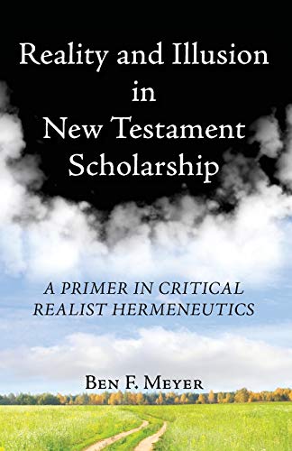 Reality and Illusion in Ne Testament Scholarship  A Primer in Critical Realist [Paperback]