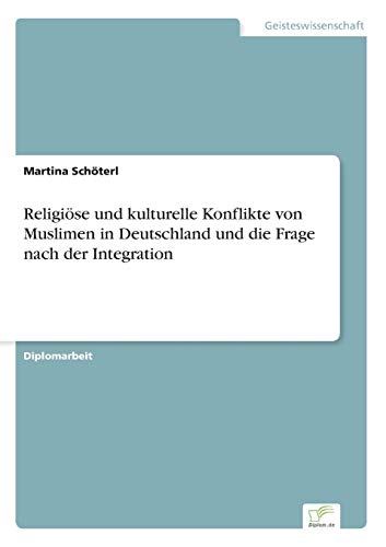 Religise Und Kulturelle Konflikte Von Muslimen In Deutschland Und Die Frage Nac [Paperback]