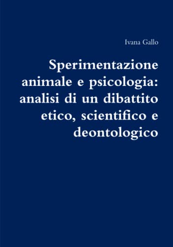 Sperimentazione Animale e Psicologia  Analisi Di un Dibattito Etico, Scientific [Paperback]