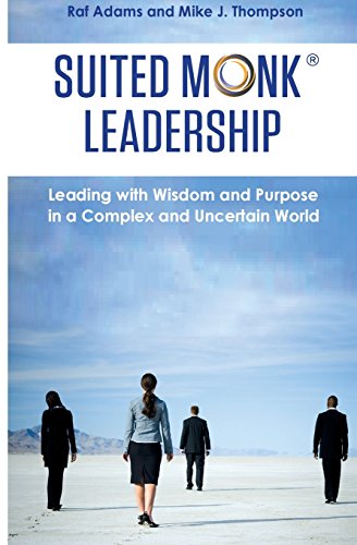 Suited Monk Leadership  Leading ith Wisdom and Purpose in a Complex and Uncert [Paperback]