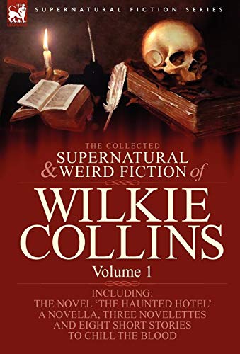 The Collected Supernatural And Weird Fiction Of Wilkie Collins Volume 1-Contain [Hardcover]