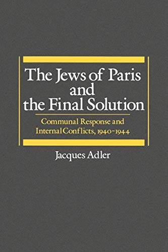 The Jes of Paris and the Final Solution Communal Response and Internal Conflic [Paperback]