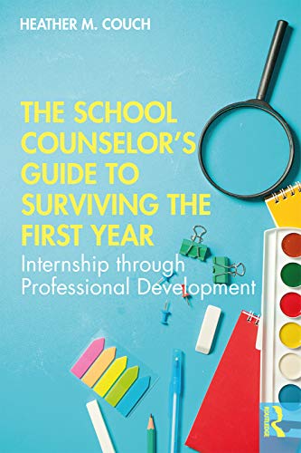 The School Counselors Guide to Surviving the First Year Internship through Pro [Hardcover]