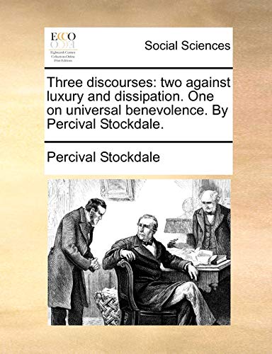 Three Discourses  To against luxury and dissipation. One on universal benevole [Paperback]