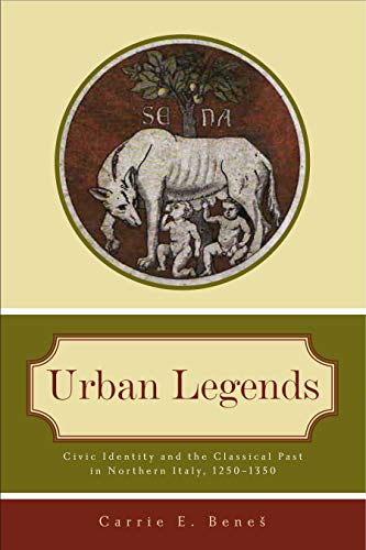 Urban Legends Civic Identity and the Classical Past in Northern Italy, 1250& [Paperback]