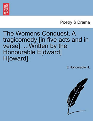 Womens Conquest a Tragicomedy [in Five Acts and in Verse] Written by the Honoura [Paperback]