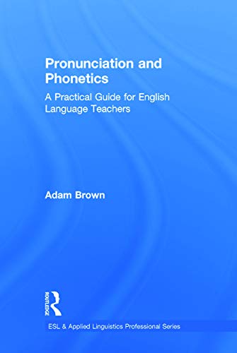 Pronunciation and Phonetics A Practical Guide for English Language Teachers [Hardcover]