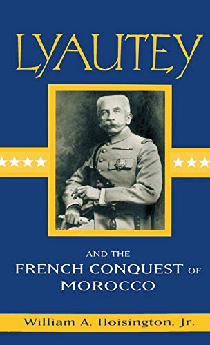 Lyautey and the French Conquest of Morocco [Hardcover]