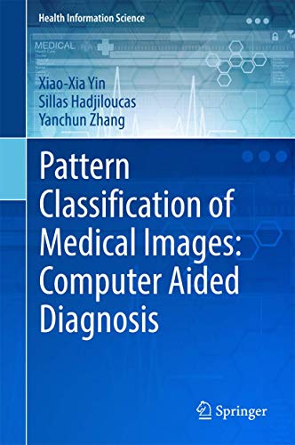 Pattern Classification of Medical Images: Computer Aided Diagnosis [Hardcover]