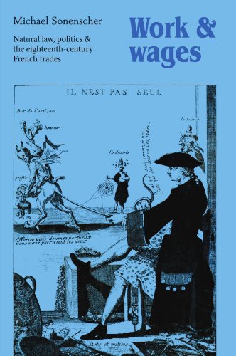 Work and Wages Natural La, Politics and the Eighteenth-Century French Trades [Paperback]