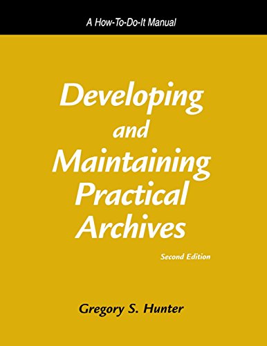 Developing and Maintaining Practical Archives A Ho-To-Do-It Manual [Hardcover]