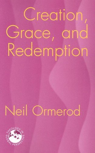 Creation, Grace, And Redemption (theology In Global Perspective) [Paperback]