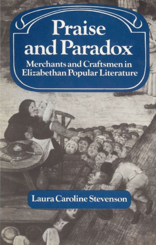 Praise and Paradox Merchants and Craftsmen in Elizabethan Popular Literature [Paperback]