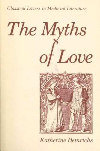 The Myths of Love Classical Lovers in Medieval Literature [Paperback]