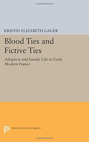 Blood Ties and Fictive Ties Adoption and Family Life in Early Modern France [Paperback]