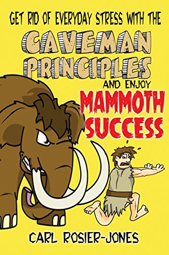 The Caveman Principles Get Rid Of Everyday Stress And Enjoy Mammoth Success [Paperback]