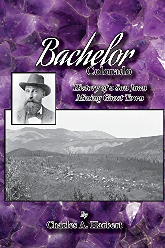 Bachelor, Colorado History Of A San Juan Mining Ghost Town [Paperback]