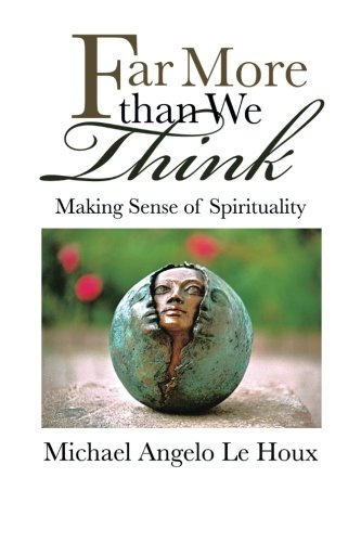 Far More Than We Think Making Sense Of Spirituality [Paperback]