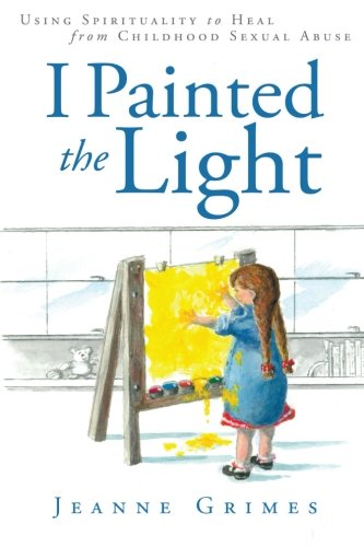 I Painted The Light Using Spirituality To Heal From Childhood Sexual Abuse [Paperback]