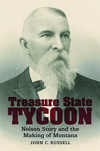 Treasure State Tycoon: Nelson Story and the Making of Montana [Paperback]