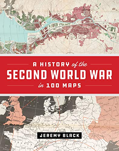 A History of the Second World War in 100 Maps [Hardcover]