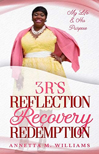 3 R's Reflection Recovery Redemption  My Life & His Purpose [Paperback]