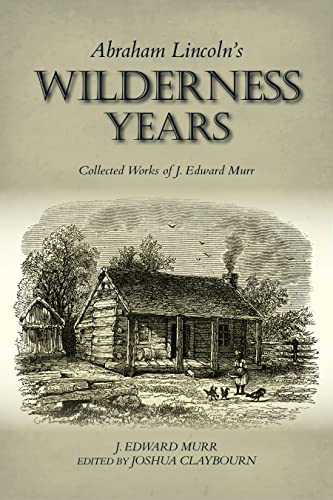 Abraham Lincoln's Wilderness Years Collected Works of J. Edard Murr [Hardcover]