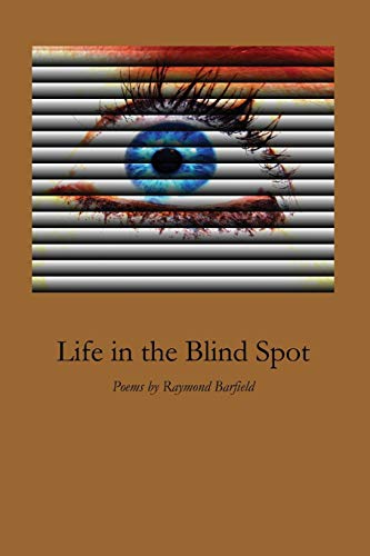 Life in the Blind Spot  Poems by Raymond Barfield [Paperback]