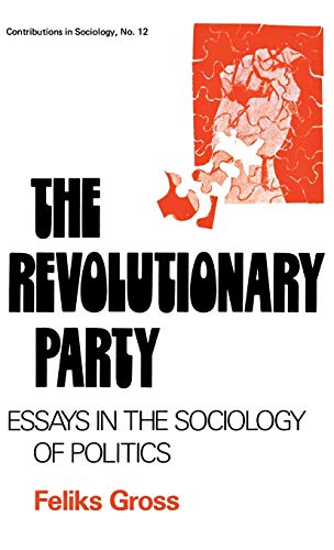 The Revolutionary Party Essays in the Sociology of Politics [Hardcover]