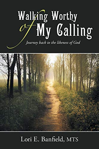 Walking Worthy Of My Calling Journey Back To The Likeness Of God [Paperback]