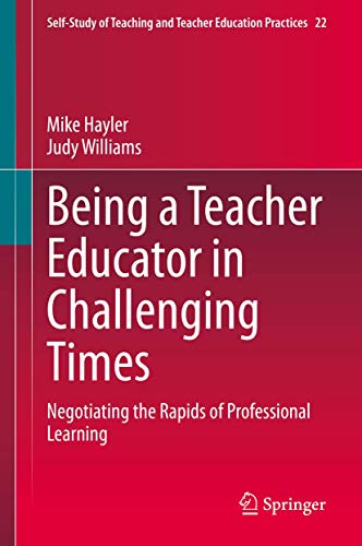 Being a Teacher Educator in Challenging Times Negotiating the Rapids of Profess [Hardcover]