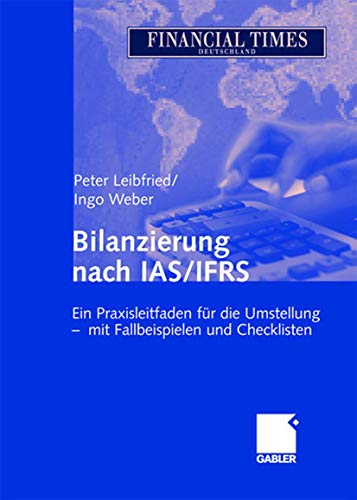 Bilanzierung nach IAS/IFRS: Ein Praxisleitfaden fr die Umstellung - mit Fallbei [Hardcover]