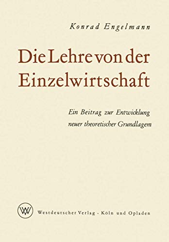 Die Lehre von der Einzelirtschaft Ein Beitrag zur Enticklung neuer theoretisc [Paperback]